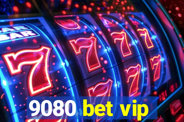 9080 bet vip