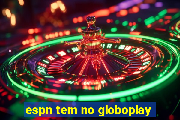 espn tem no globoplay