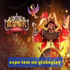 espn tem no globoplay