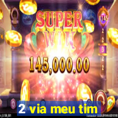 2 via meu tim