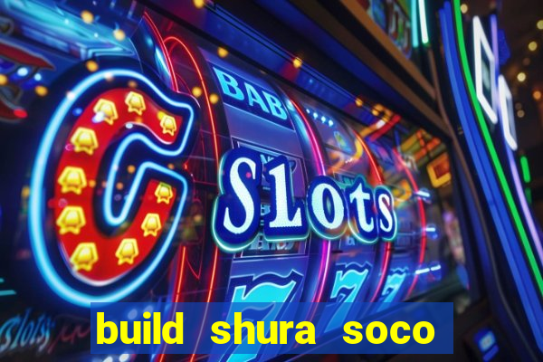 build shura soco furac o