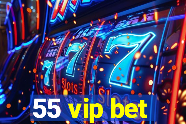 55 vip bet