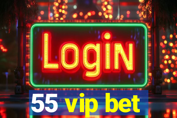 55 vip bet