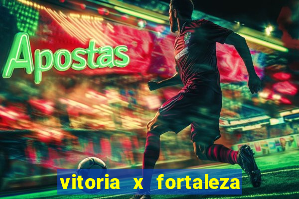 vitoria x fortaleza onde assistir