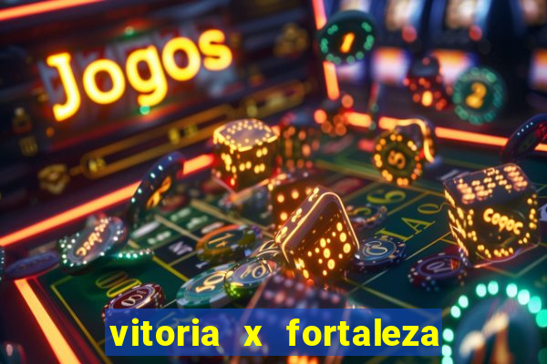 vitoria x fortaleza onde assistir