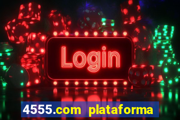 4555.com plataforma de jogos