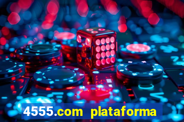 4555.com plataforma de jogos