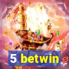 5 betwin