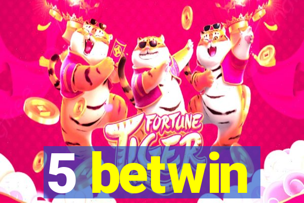 5 betwin