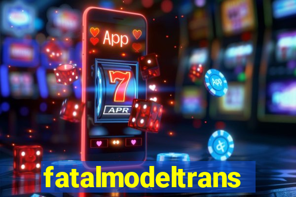 fatalmodeltrans