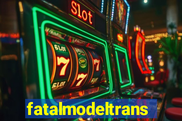 fatalmodeltrans