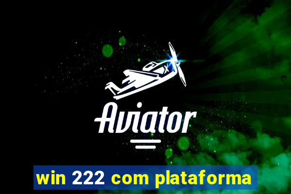 win 222 com plataforma