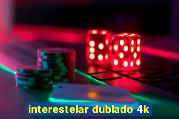 interestelar dublado 4k