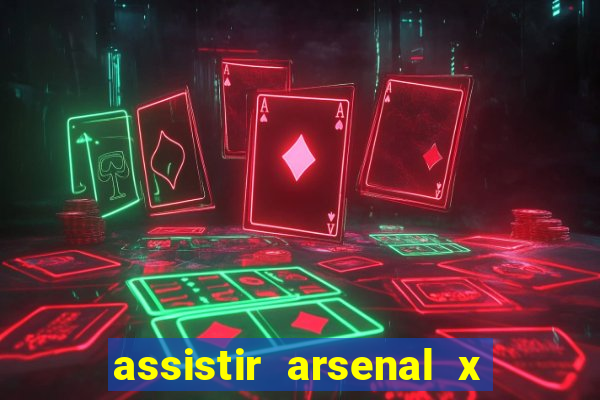 assistir arsenal x barcelona ao vivo hd