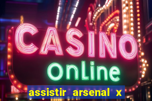 assistir arsenal x barcelona ao vivo hd