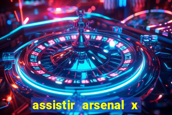 assistir arsenal x barcelona ao vivo hd