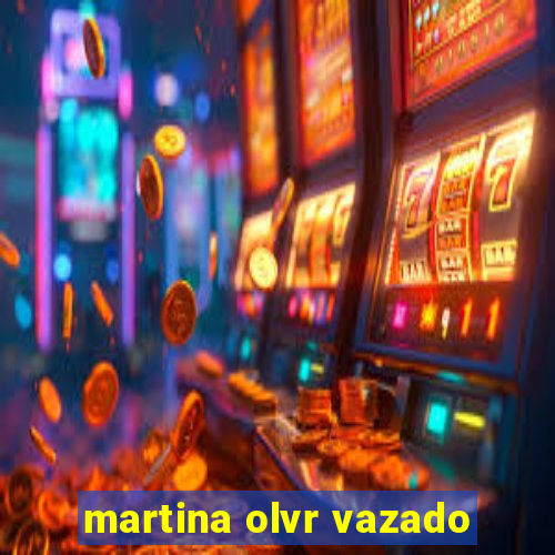 martina olvr vazado