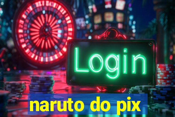 naruto do pix