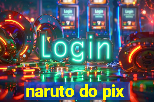 naruto do pix