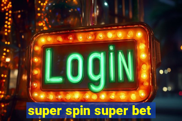 super spin super bet