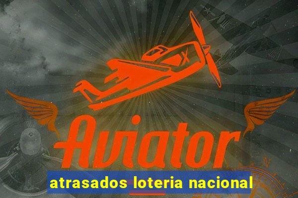 atrasados loteria nacional