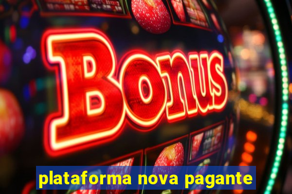 plataforma nova pagante