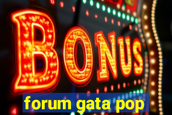 forum gata pop