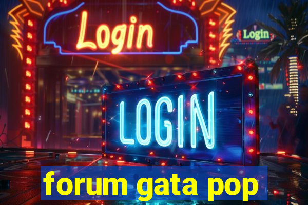 forum gata pop