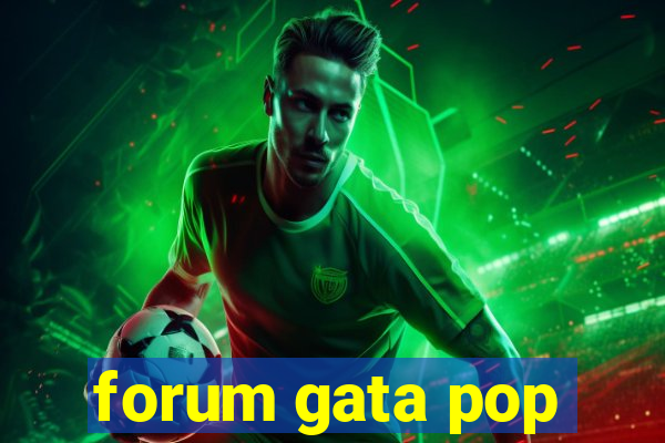 forum gata pop