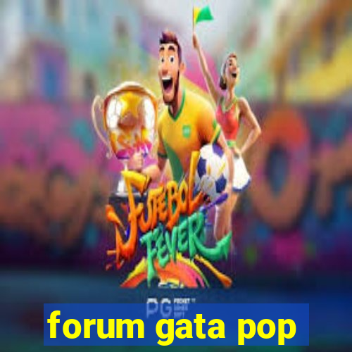 forum gata pop