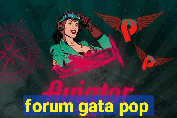 forum gata pop