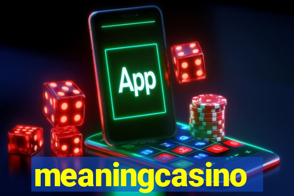 meaningcasino