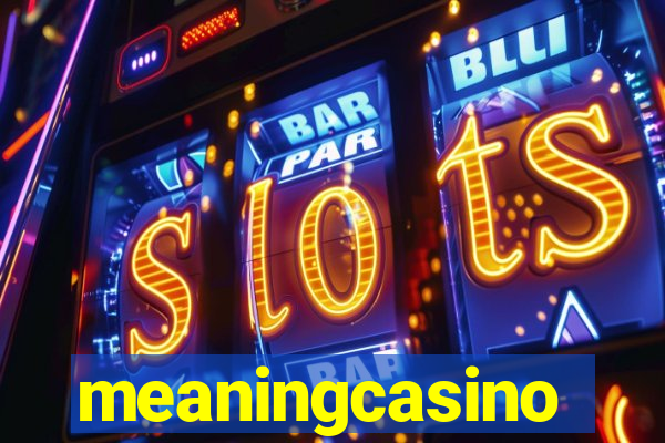 meaningcasino