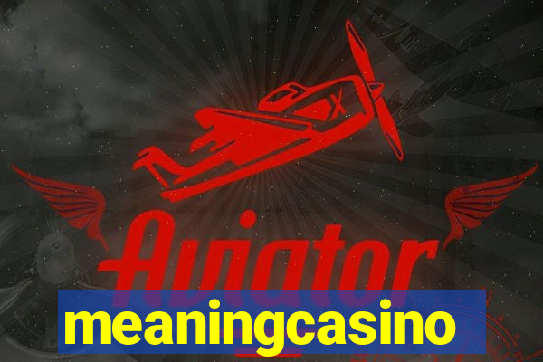 meaningcasino