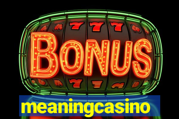 meaningcasino