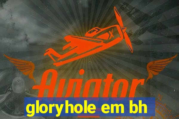 gloryhole em bh