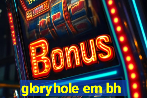 gloryhole em bh