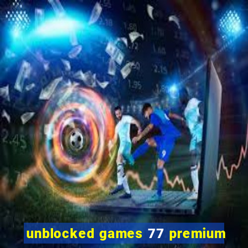 unblocked games 77 premium