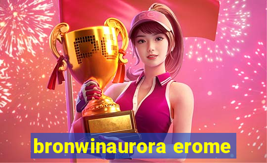 bronwinaurora erome