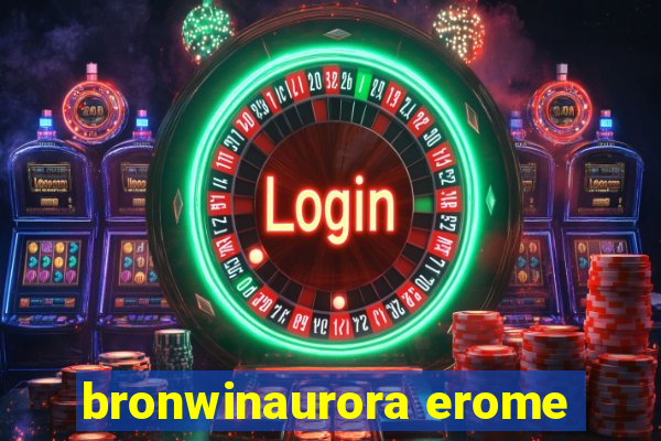 bronwinaurora erome