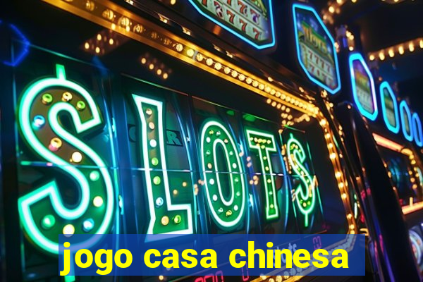 jogo casa chinesa