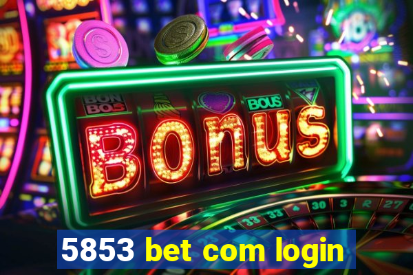 5853 bet com login