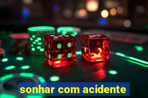 sonhar com acidente