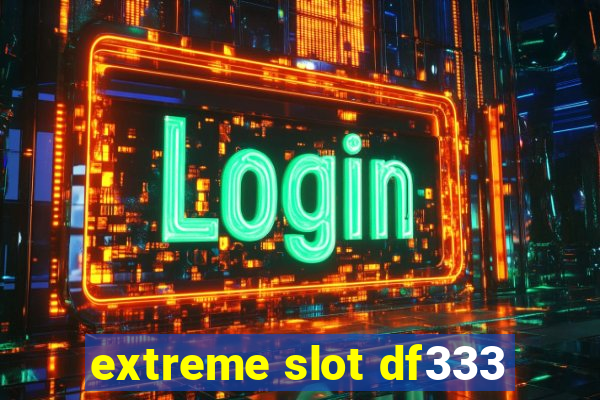 extreme slot df333