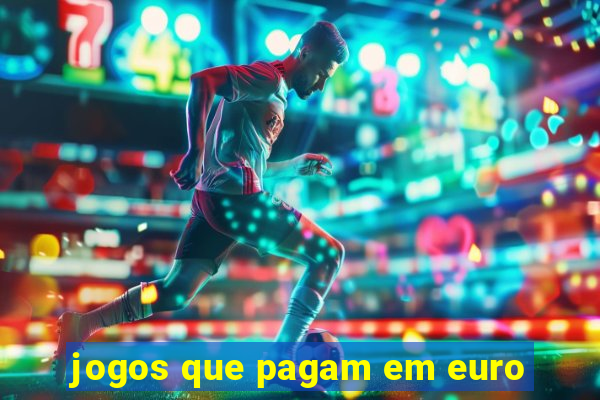 jogos que pagam em euro