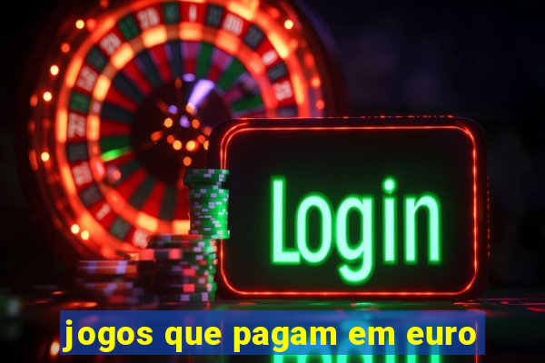 jogos que pagam em euro