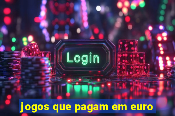 jogos que pagam em euro