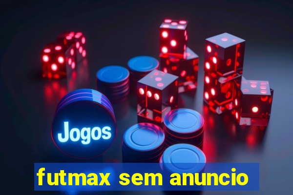 futmax sem anuncio