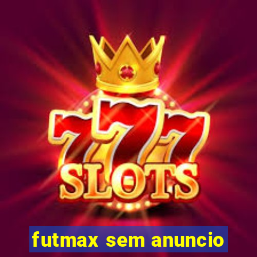 futmax sem anuncio