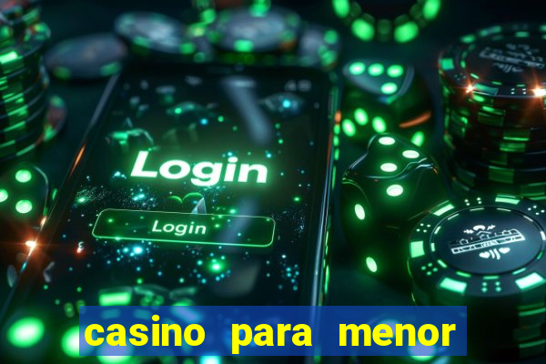 casino para menor de 18